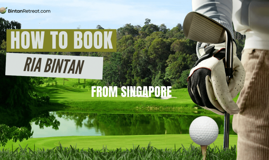 How to Book Bintan Golf from Singapore: A Complete Guide for Golfers